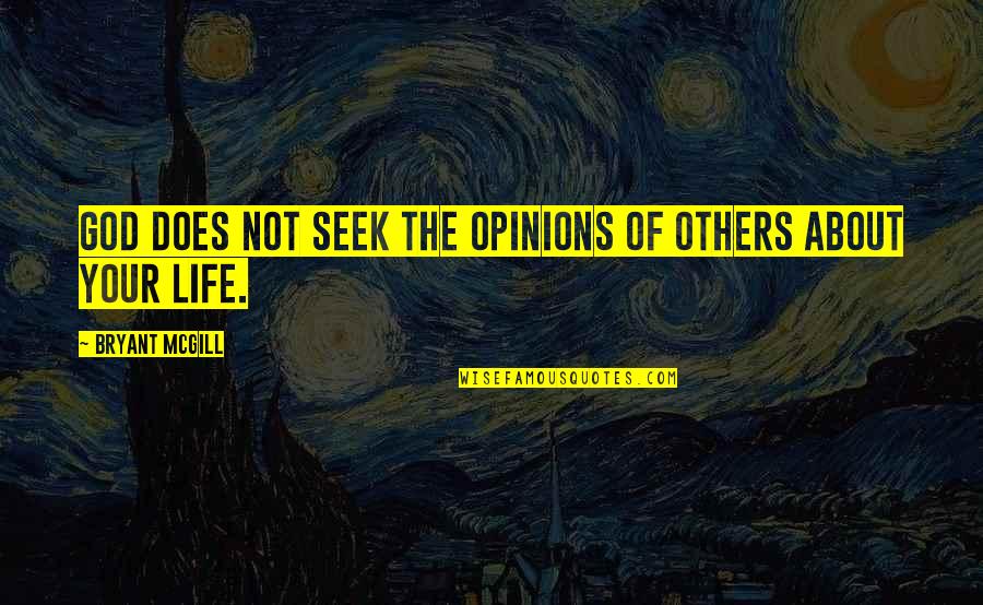 The Opinion Of Others Quotes By Bryant McGill: God does not seek the opinions of others