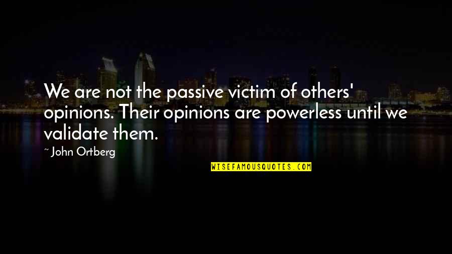 The Opinion Of Others Quotes By John Ortberg: We are not the passive victim of others'