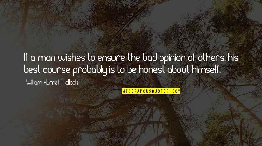 The Opinion Of Others Quotes By William Hurrell Mallock: If a man wishes to ensure the bad