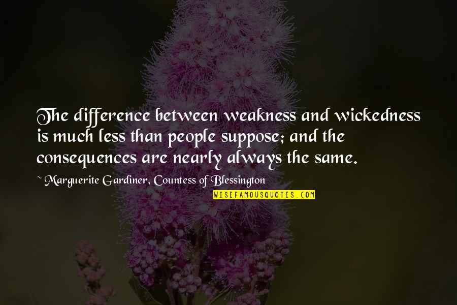 The Other Countess Quotes By Marguerite Gardiner, Countess Of Blessington: The difference between weakness and wickedness is much