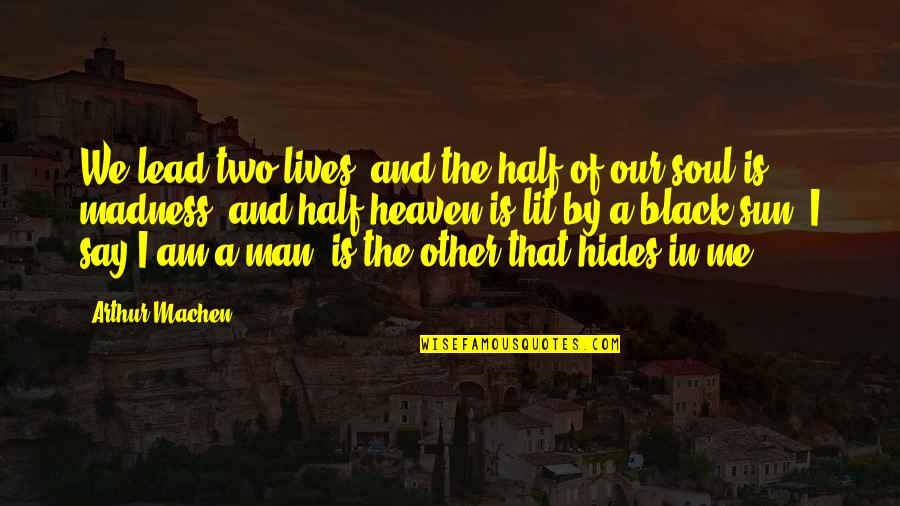 The Other Half Quotes By Arthur Machen: We lead two lives, and the half of