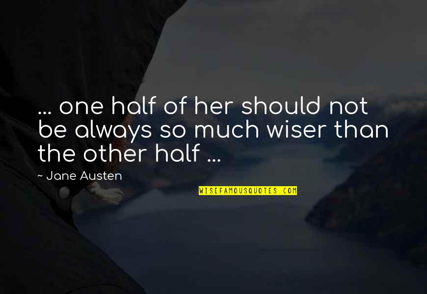 The Other Half Quotes By Jane Austen: ... one half of her should not be