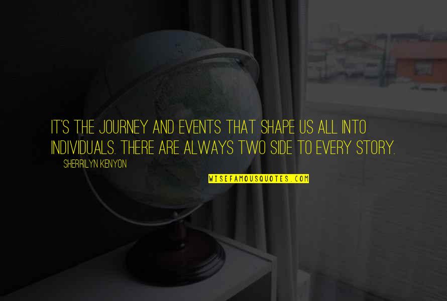 The Other Side Of The Story Quotes By Sherrilyn Kenyon: It's the journey and events that shape us