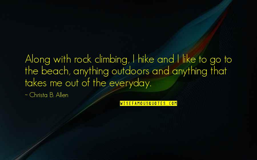 The Outdoors Quotes By Christa B. Allen: Along with rock climbing, I hike and I