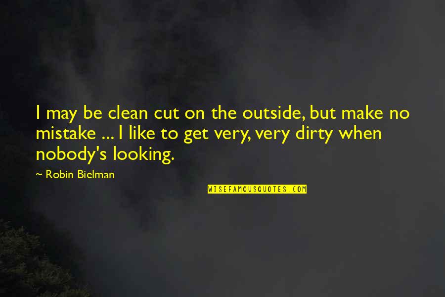 The Outside Looking In Quotes By Robin Bielman: I may be clean cut on the outside,