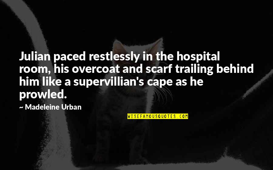 The Overcoat Quotes By Madeleine Urban: Julian paced restlessly in the hospital room, his