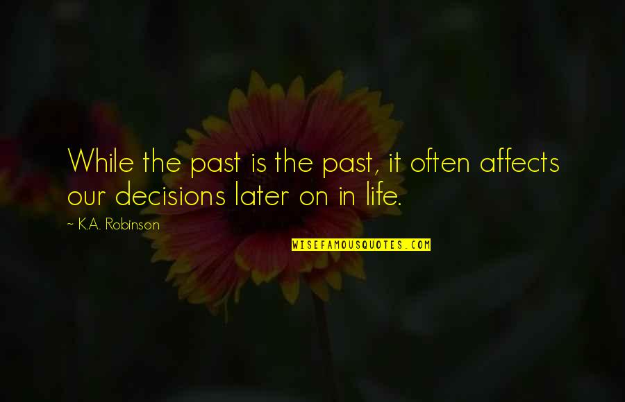 The Past Life Quotes By K.A. Robinson: While the past is the past, it often