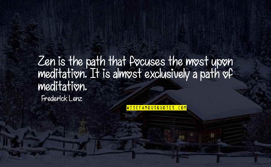 The Path Of Meditation Quotes By Frederick Lenz: Zen is the path that focuses the most