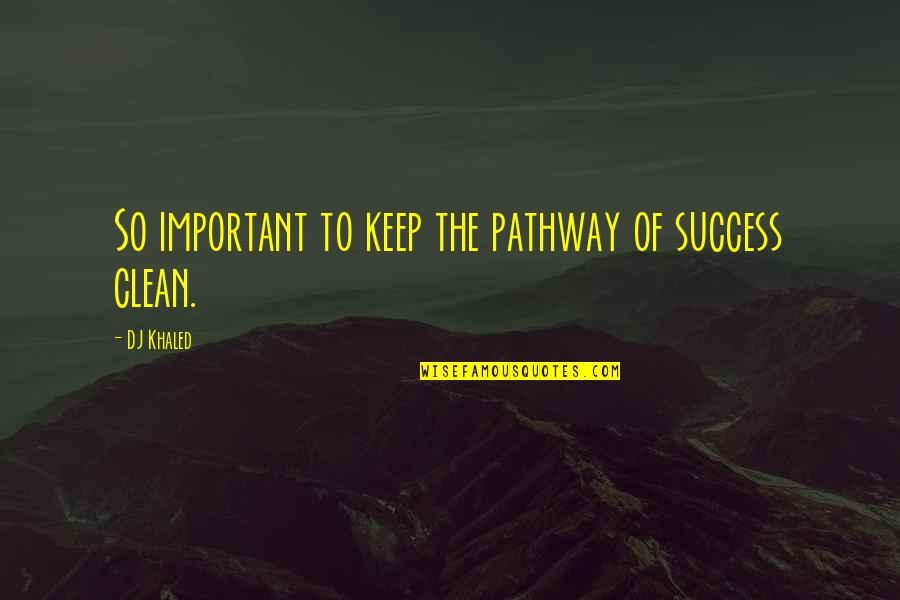 The Pathway To Success Quotes By DJ Khaled: So important to keep the pathway of success