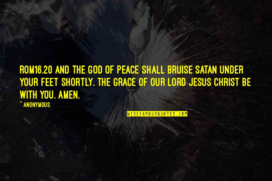 The Peace Of God Quotes By Anonymous: ROM16.20 And the God of peace shall bruise