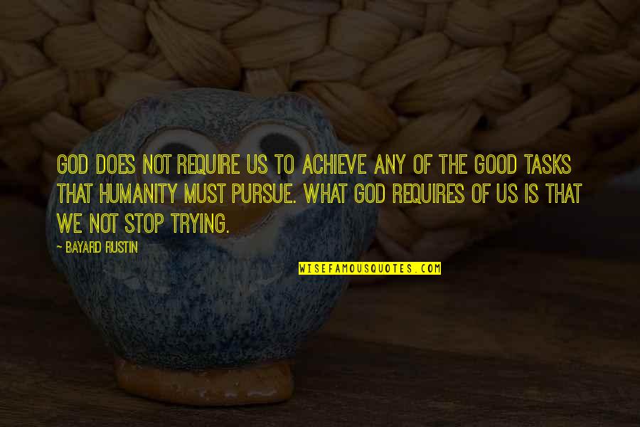 The Peace Of God Quotes By Bayard Rustin: God does not require us to achieve any