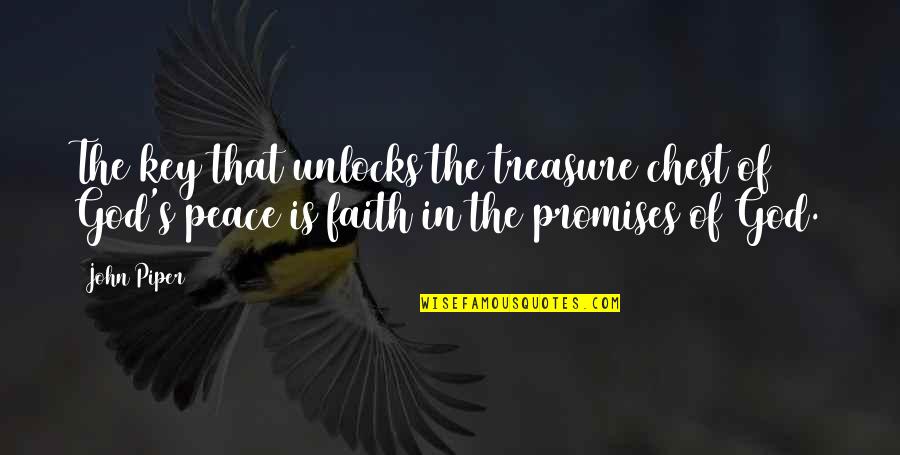 The Peace Of God Quotes By John Piper: The key that unlocks the treasure chest of