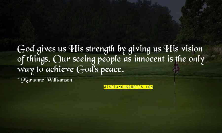 The Peace Of God Quotes By Marianne Williamson: God gives us His strength by giving us