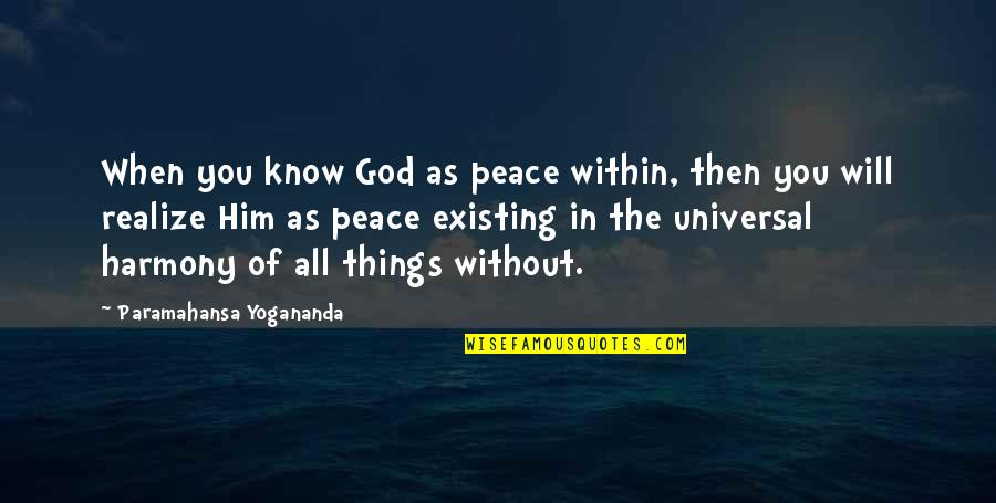 The Peace Of God Quotes By Paramahansa Yogananda: When you know God as peace within, then