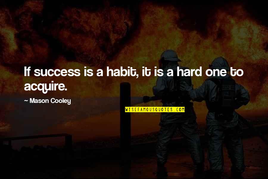 The Peacemakers Quotes By Mason Cooley: If success is a habit, it is a