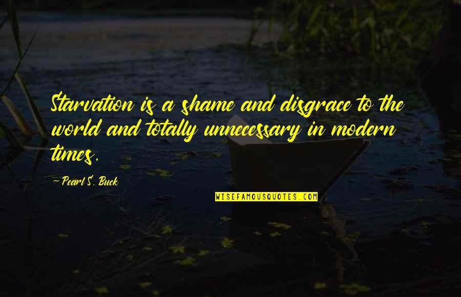 The Pearl In The Pearl Quotes By Pearl S. Buck: Starvation is a shame and disgrace to the