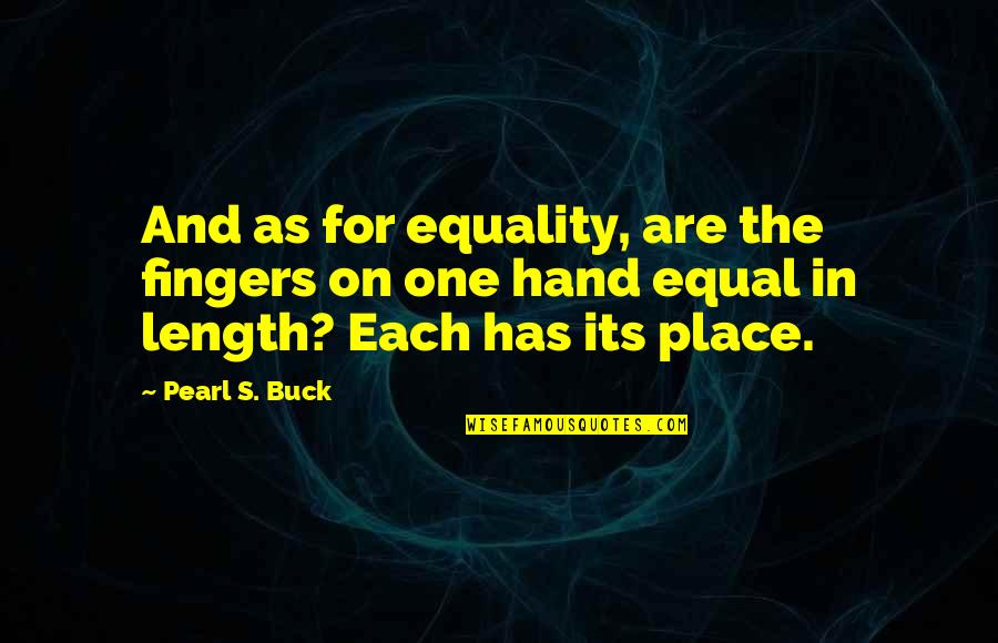 The Pearl In The Pearl Quotes By Pearl S. Buck: And as for equality, are the fingers on