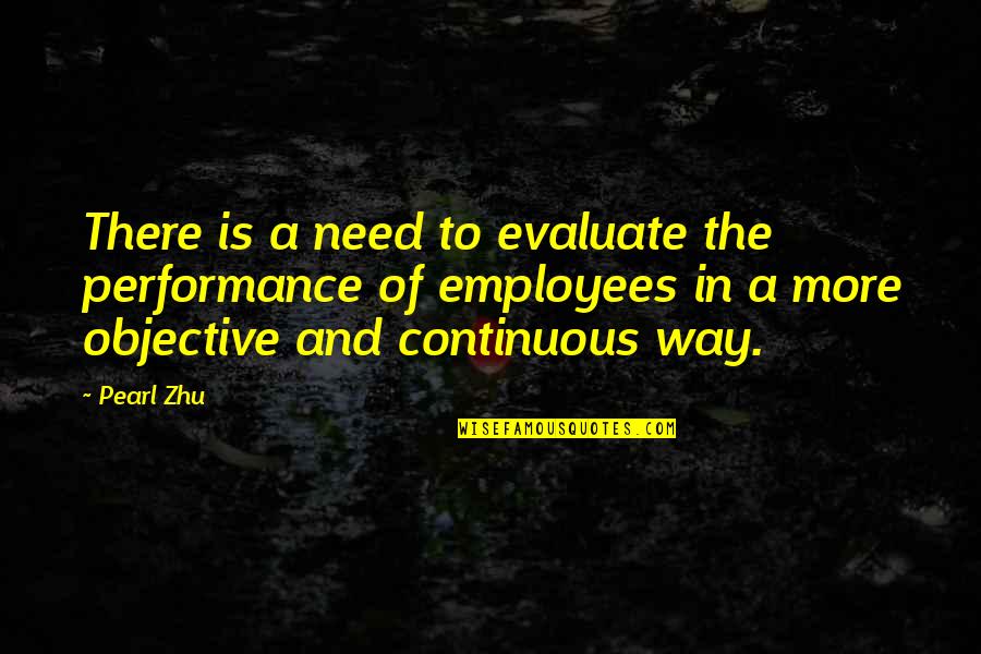 The Pearl In The Pearl Quotes By Pearl Zhu: There is a need to evaluate the performance