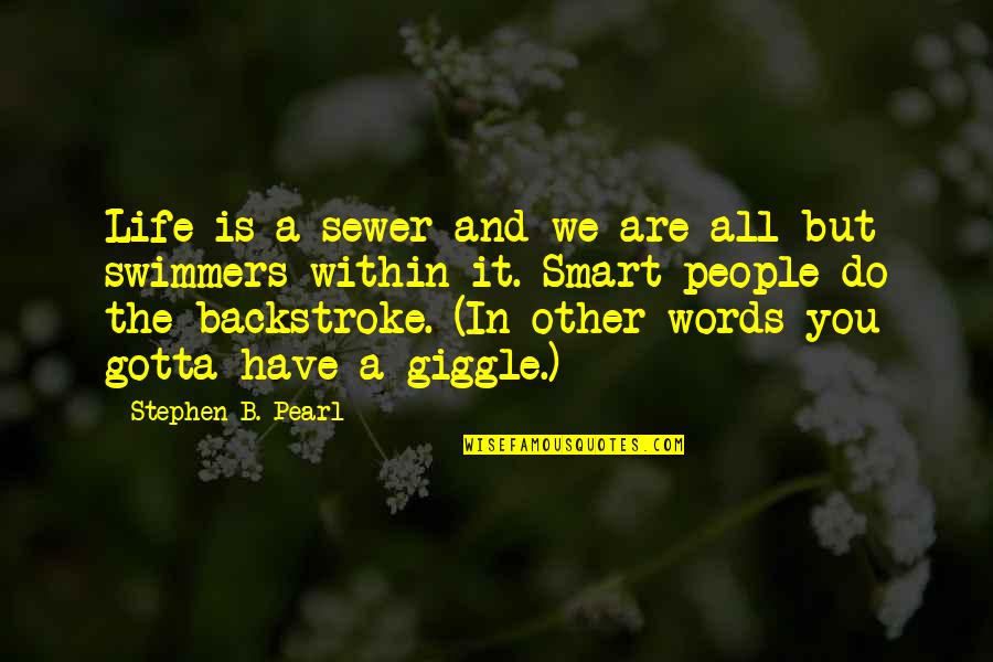 The Pearl In The Pearl Quotes By Stephen B. Pearl: Life is a sewer and we are all