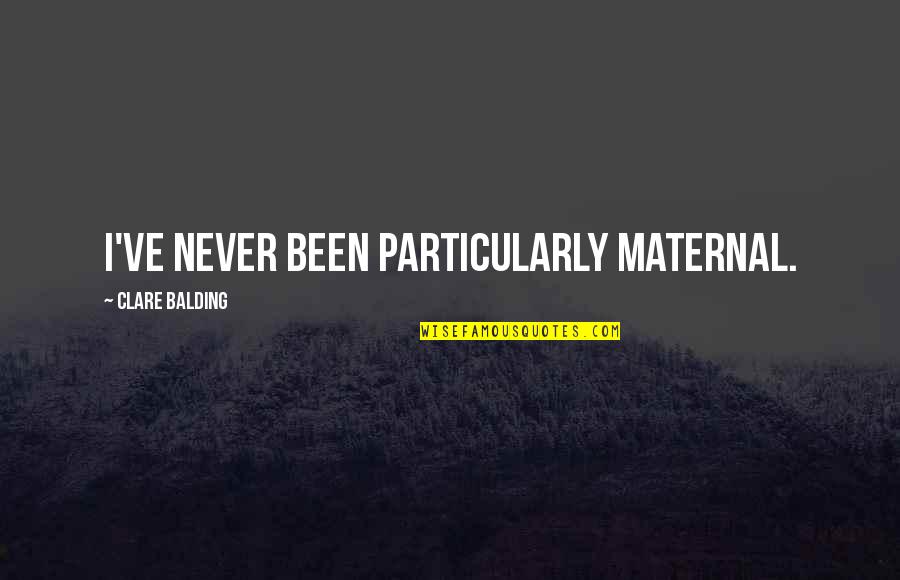 The Pequod Quotes By Clare Balding: I've never been particularly maternal.