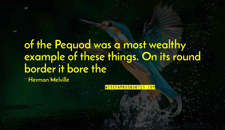 The Pequod Quotes By Herman Melville: of the Pequod was a most wealthy example