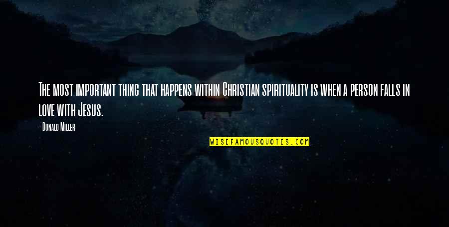 The Person You Love The Most Quotes By Donald Miller: The most important thing that happens within Christian