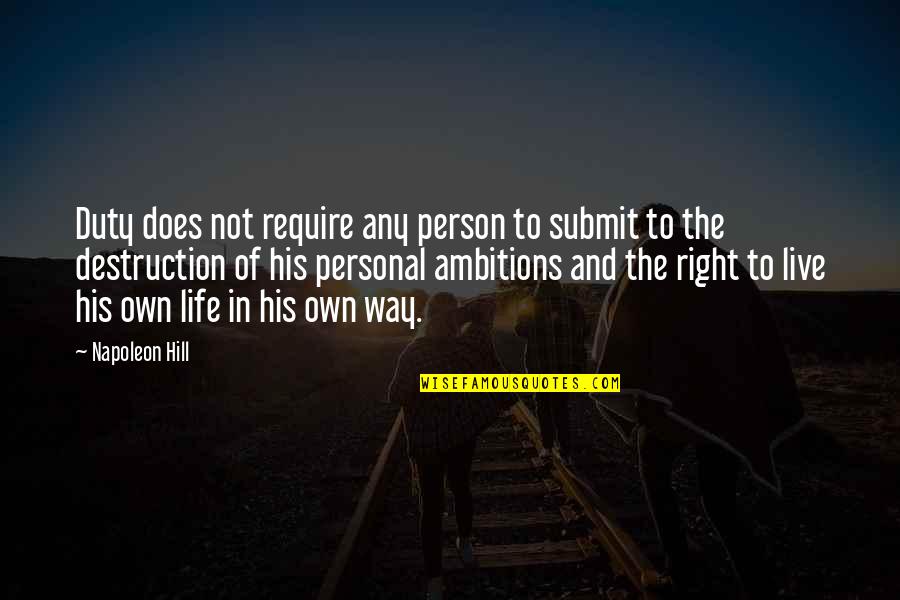 The Personal Quotes By Napoleon Hill: Duty does not require any person to submit