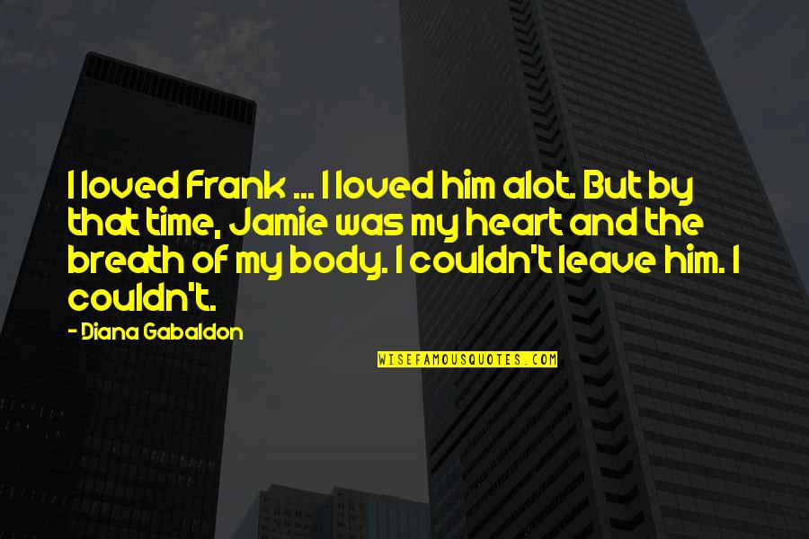 The Phantom Carriage Quotes By Diana Gabaldon: I loved Frank ... I loved him alot.