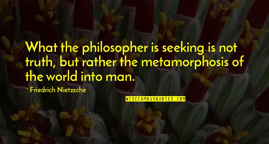 The Philosopher Nietzsche Quotes By Friedrich Nietzsche: What the philosopher is seeking is not truth,