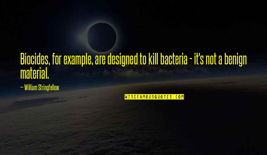 The Pit And The Pendulum Setting Quotes By William Stringfellow: Biocides, for example, are designed to kill bacteria