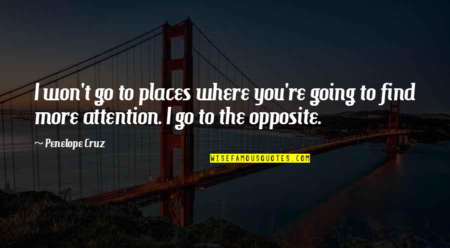 The Places You'll Go Quotes By Penelope Cruz: I won't go to places where you're going