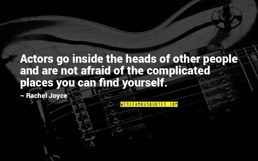 The Places You'll Go Quotes By Rachel Joyce: Actors go inside the heads of other people