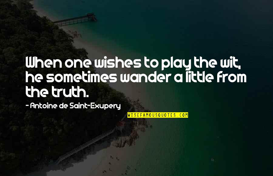 The Play Wit Quotes By Antoine De Saint-Exupery: When one wishes to play the wit, he