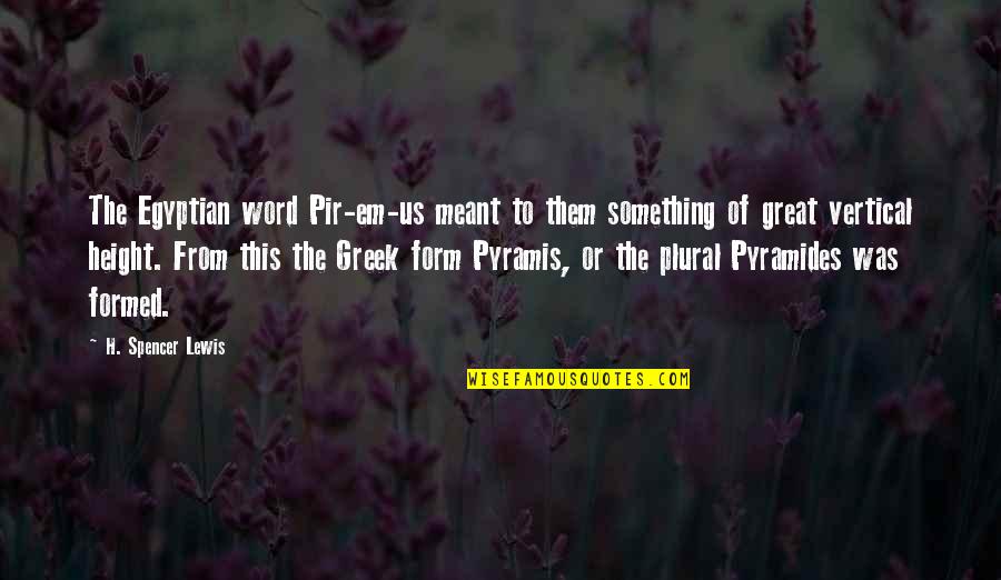 The Plural Of Quotes By H. Spencer Lewis: The Egyptian word Pir-em-us meant to them something