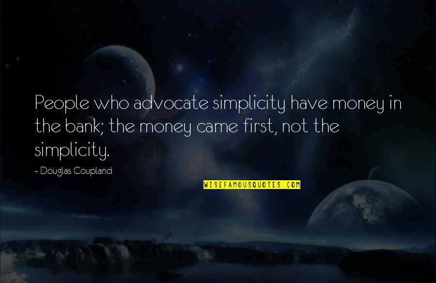 The Poor And Rich Quotes By Douglas Coupland: People who advocate simplicity have money in the