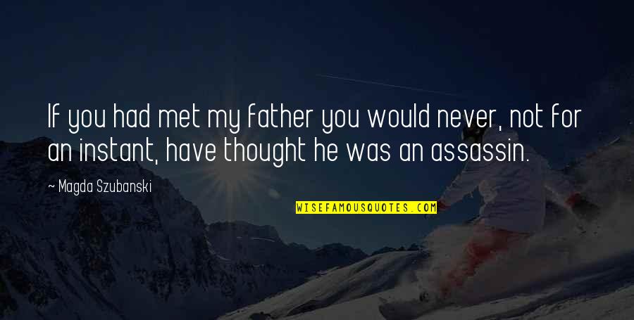 The Poor Little Rich Girl Quotes By Magda Szubanski: If you had met my father you would