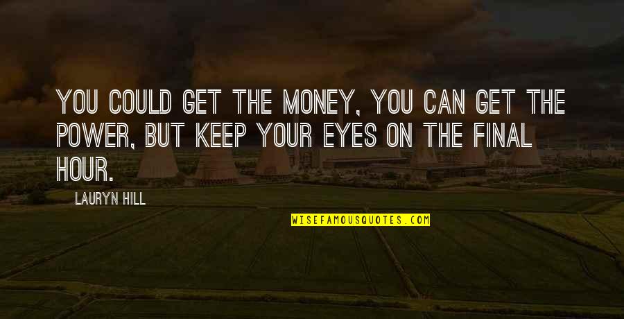 The Power Of Eyes Quotes By Lauryn Hill: You could get the money, you can get