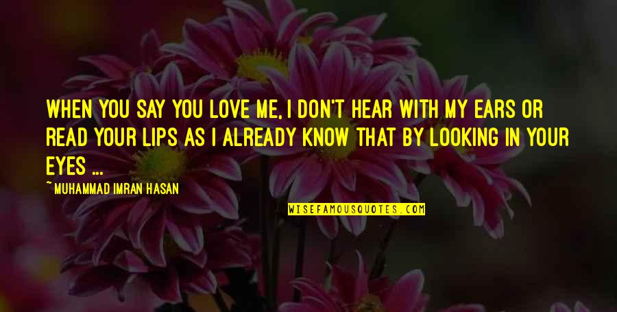 The Power Of Eyes Quotes By Muhammad Imran Hasan: When YOU Say YOU Love Me, I Don't