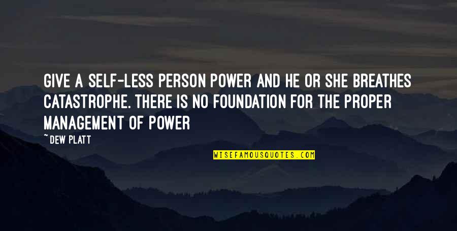 The Power Of Less Quotes By Dew Platt: Give a self-less person power and he or