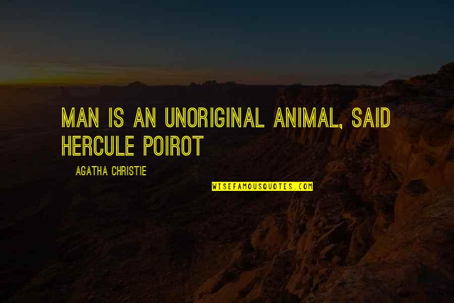 The Power Of Not Reacting Quotes By Agatha Christie: Man is an unoriginal animal, said Hercule Poirot