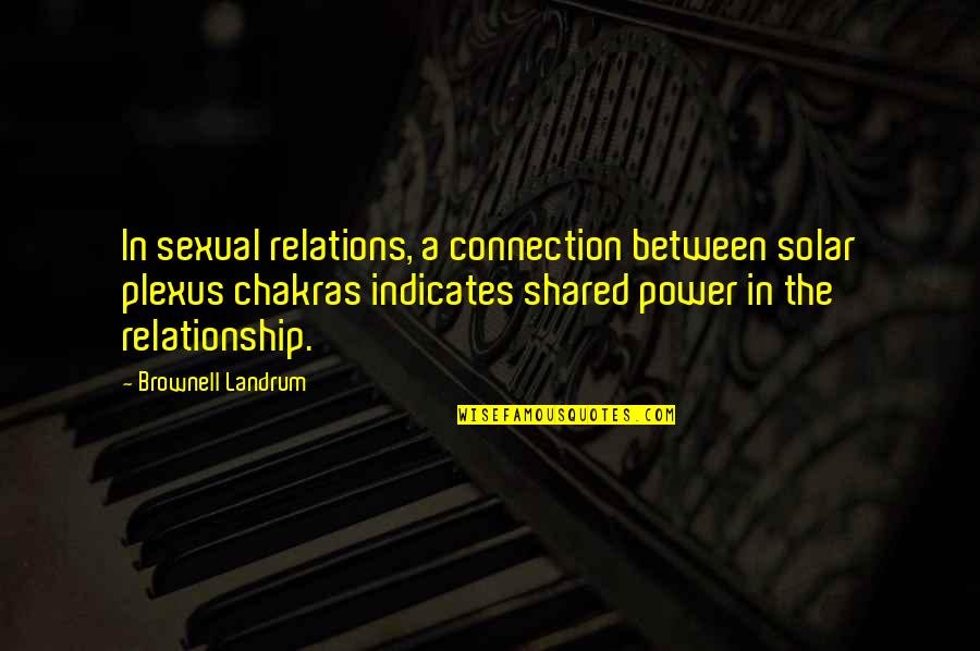 The Power Of Stories Quotes By Brownell Landrum: In sexual relations, a connection between solar plexus