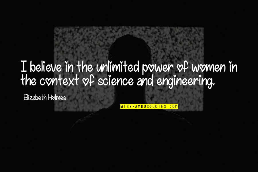 The Power Of Women Quotes By Elizabeth Holmes: I believe in the unlimited power of women