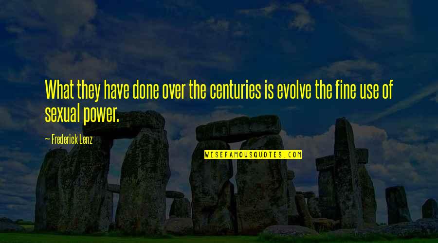 The Power Of Women Quotes By Frederick Lenz: What they have done over the centuries is