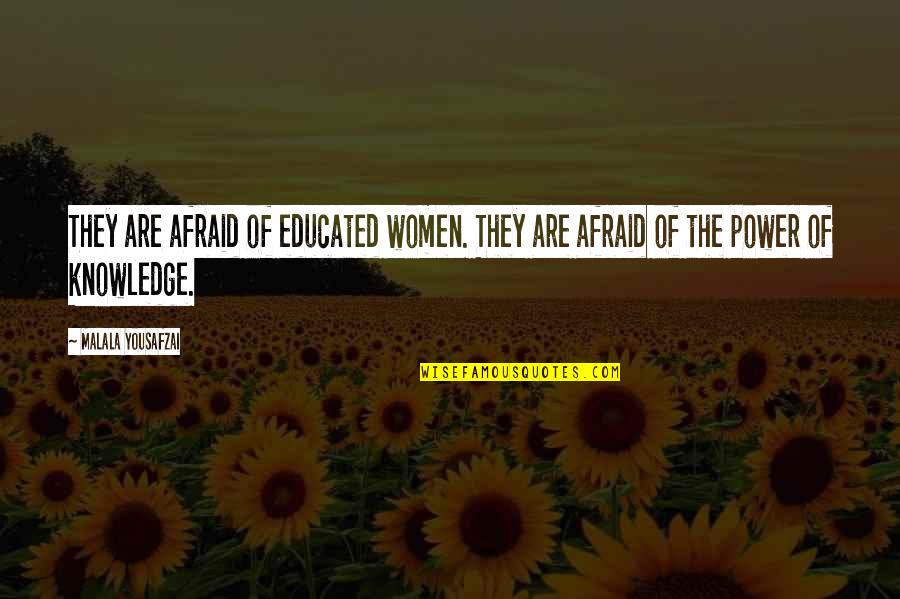 The Power Of Women Quotes By Malala Yousafzai: They are afraid of educated women. They are