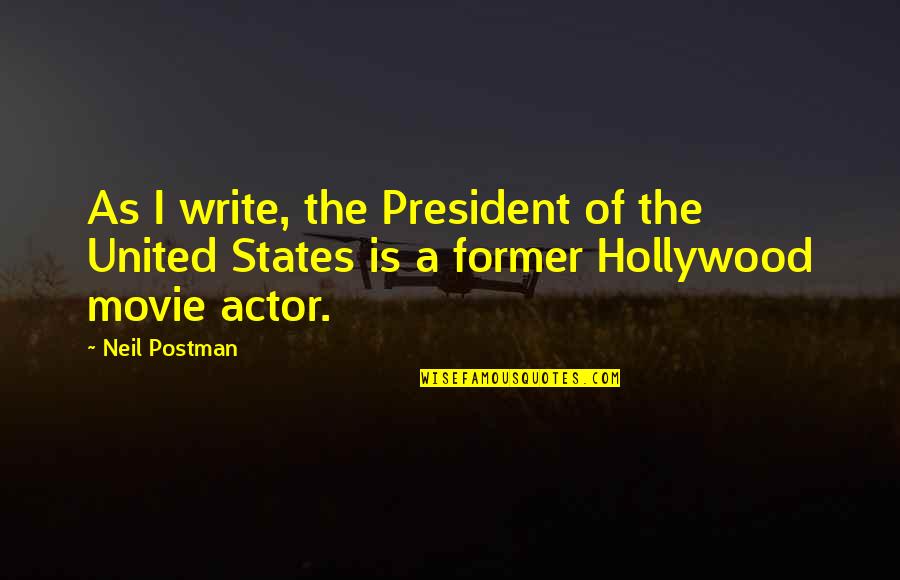 The President Movie Quotes By Neil Postman: As I write, the President of the United