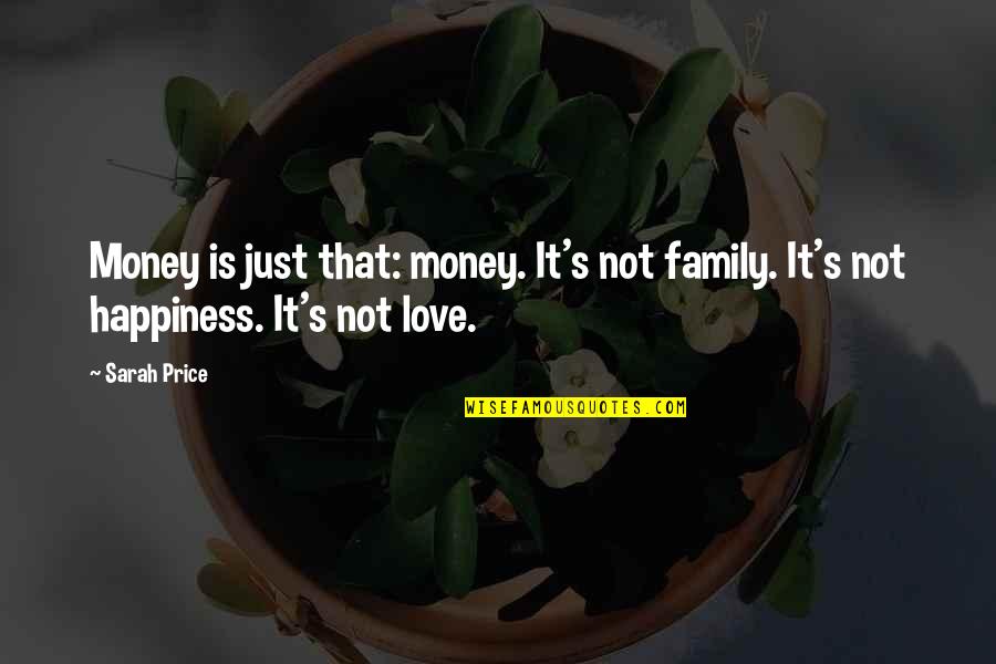 The Price Of Happiness Quotes By Sarah Price: Money is just that: money. It's not family.