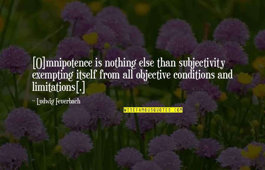 The Priest's Graveyard Quotes By Ludwig Feuerbach: [O]mnipotence is nothing else than subjectivity exempting itself