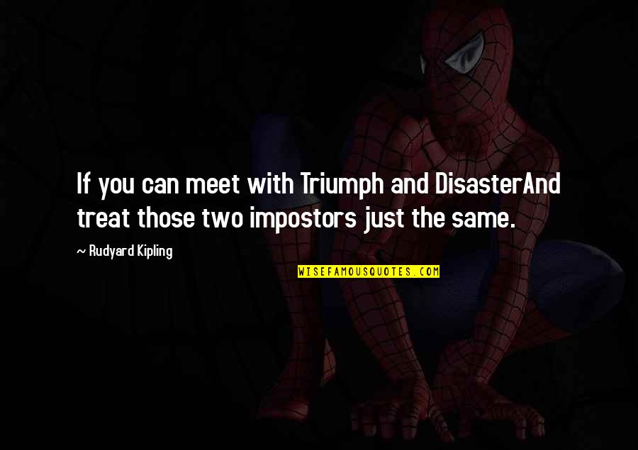 The Prophet From The Quran Quotes By Rudyard Kipling: If you can meet with Triumph and DisasterAnd