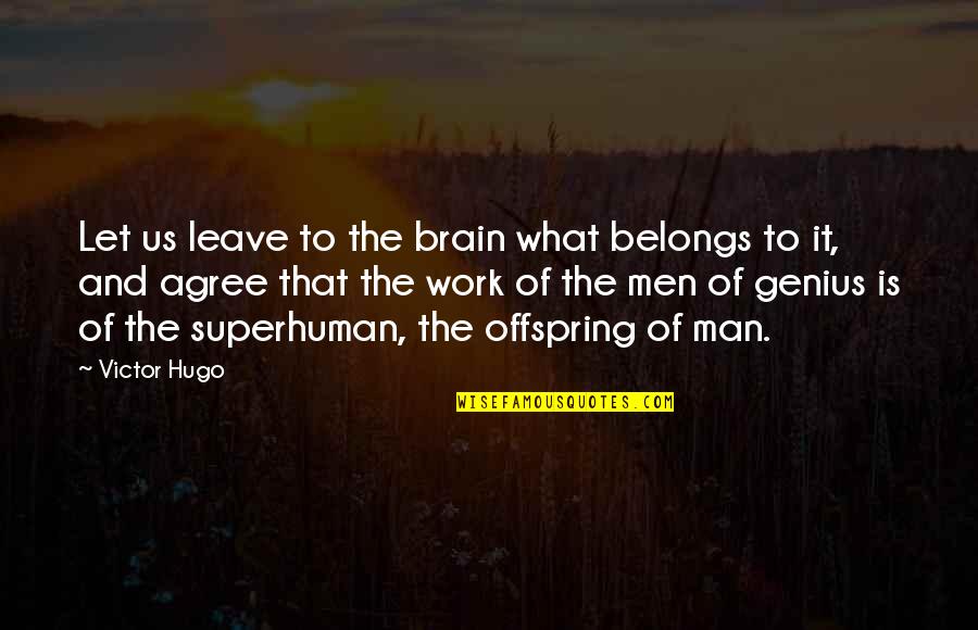 The Queen Frears Quotes By Victor Hugo: Let us leave to the brain what belongs