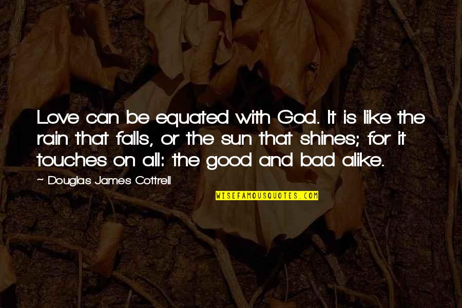 The Rain And Sun Quotes By Douglas James Cottrell: Love can be equated with God. It is